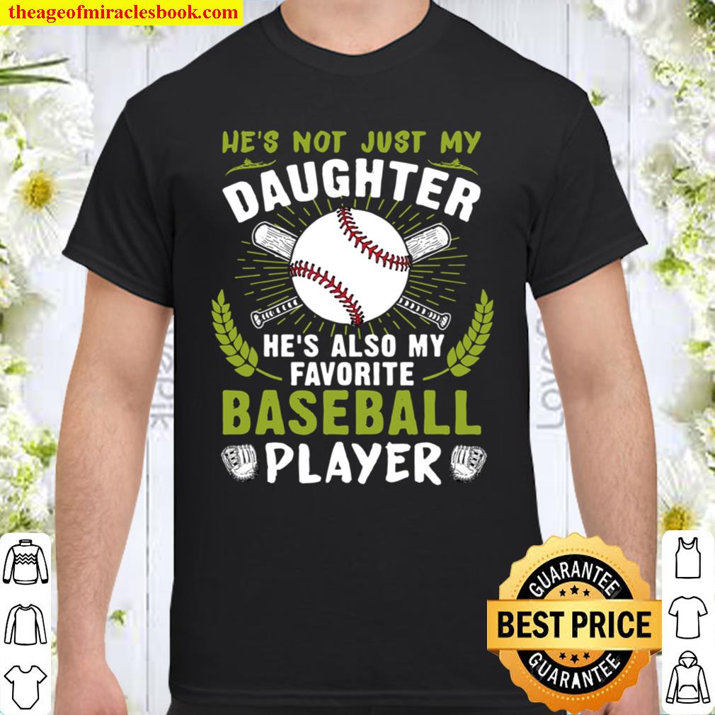 Not Just My Daughter He’s Also My Favorite Baseball Player new Shirt, Hoodie, Long Sleeved, SweatShirt Not Just My Daughter He’s Also My Favorite Baseball Player new Shirt, Hoodie, Long Sleeved, SweatShirt
