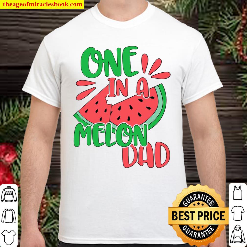 One In A Melon Dad Watermelon shirt, hoodie, tank top, sweater
