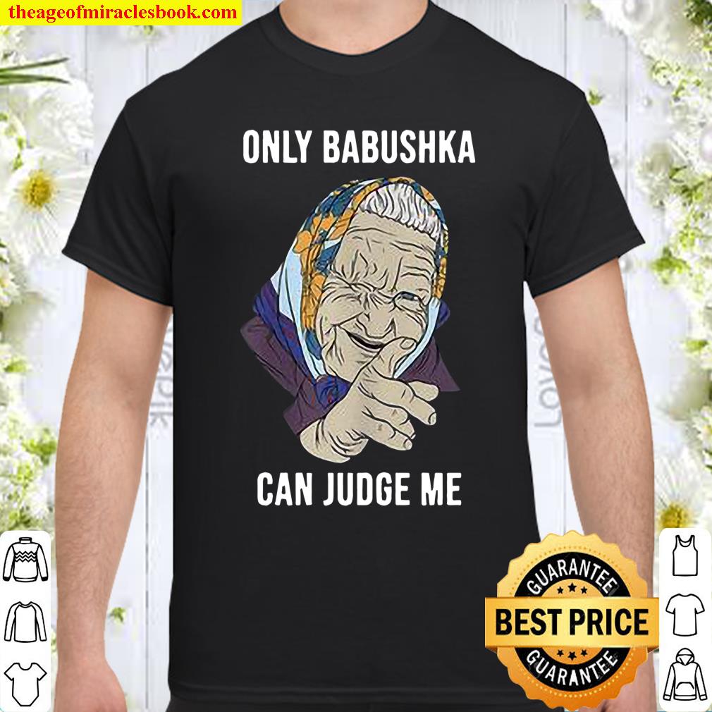 Only Babushka Can Judge Me shirt, hoodie, tank top, sweater Only Babushka Can Judge Me shirt, hoodie, tank top, sweater