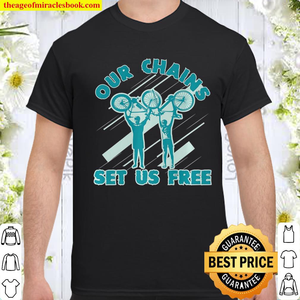Our Chains Set Us Free Bike Tee Shirt – Cycling shirt, hoodie, tank top, sweater