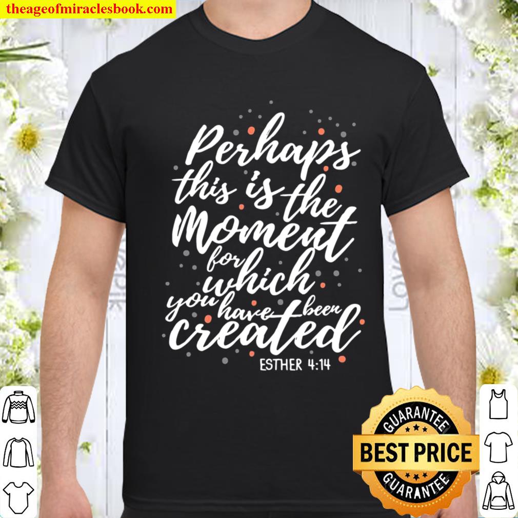 Perhaps This Is The Moment Esther 414 Jesus Christian Gift shirt, hoodie, tank top, sweater