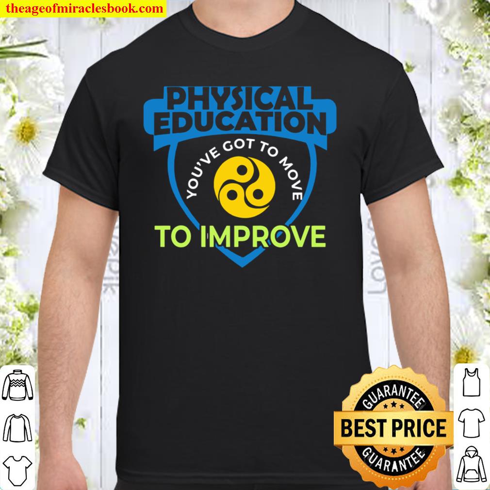 Physical Education You’ve Got To Move To Improve new Shirt, Hoodie, Long Sleeved, SweatShirt