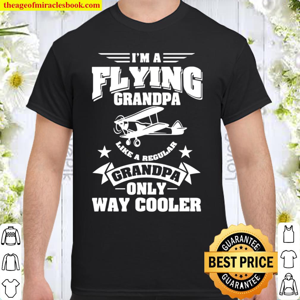 Pilot Gift I’m A Flying Grandpa Grandfather Pilot limited Shirt, Hoodie, Long Sleeved, SweatShirt