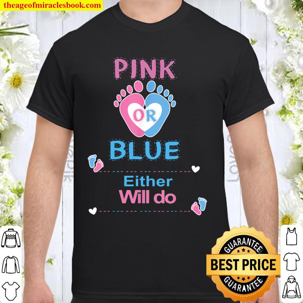 Pink Or Blue Either Will Do Gender Reveal Party 2021 Shirt, Hoodie, Long Sleeved, SweatShirt