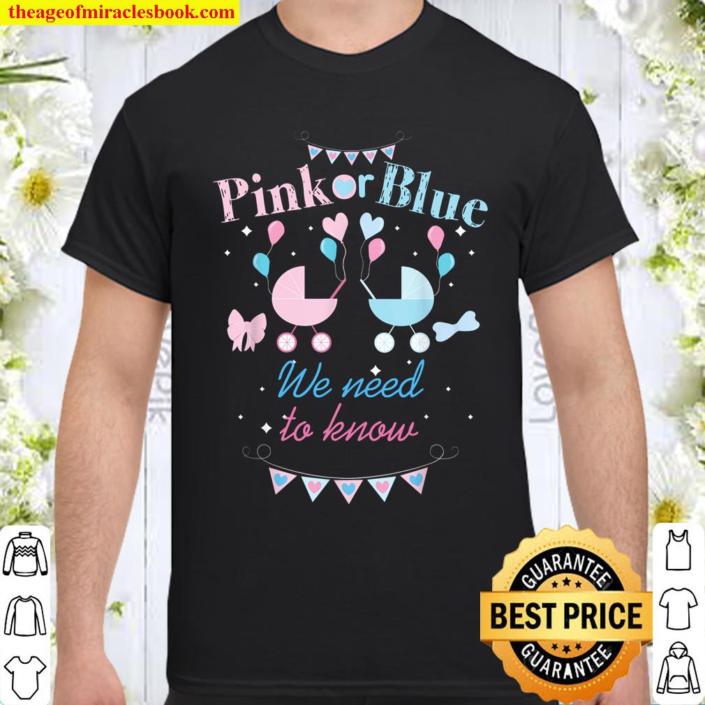 Pink Or Blue We Need To Know Gender Reveal Party shirt, hoodie, tank top, sweater