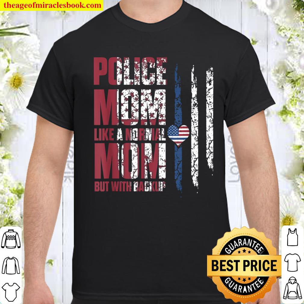Police Mom Like A Normal Mom But With Backup Blue Line Flag shirt, hoodie, tank top, sweater Police Mom Like A Normal Mom But With Backup Blue Line Flag shirt, hoodie, tank top, sweater