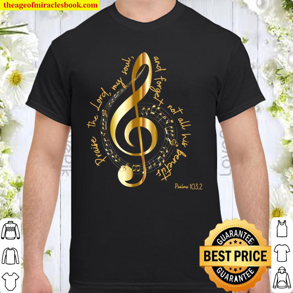 Praise the Lord, my soul.. Psalms 103.2 limited Shirt, Hoodie, Long Sleeved, SweatShirt Praise the Lord, my soul.. Psalms 103.2 limited Shirt, Hoodie, Long Sleeved, SweatShirt