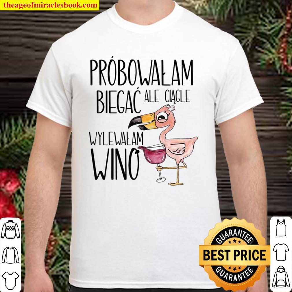 Probowalem Ale Ciagle Biegac Wylewalam Wino new Shirt, Hoodie, Long Sleeved, SweatShirt Probowalem Ale Ciagle Biegac Wylewalam Wino new Shirt, Hoodie, Long Sleeved, SweatShirt