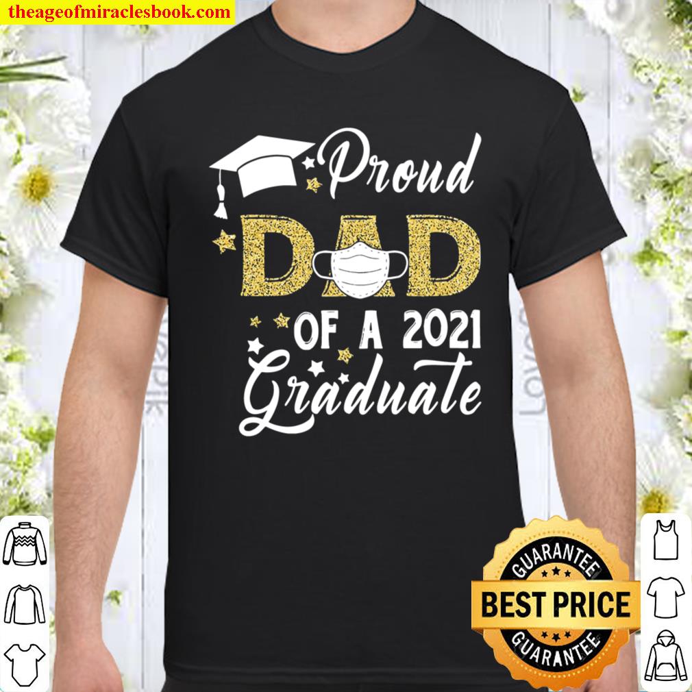 Proud Dad Of A Class Of 2021 Graduate Face Mask Graduation shirt, hoodie, tank top, sweater Proud Dad Of A Class Of 2021 Graduate Face Mask Graduation shirt, hoodie, tank top, sweater