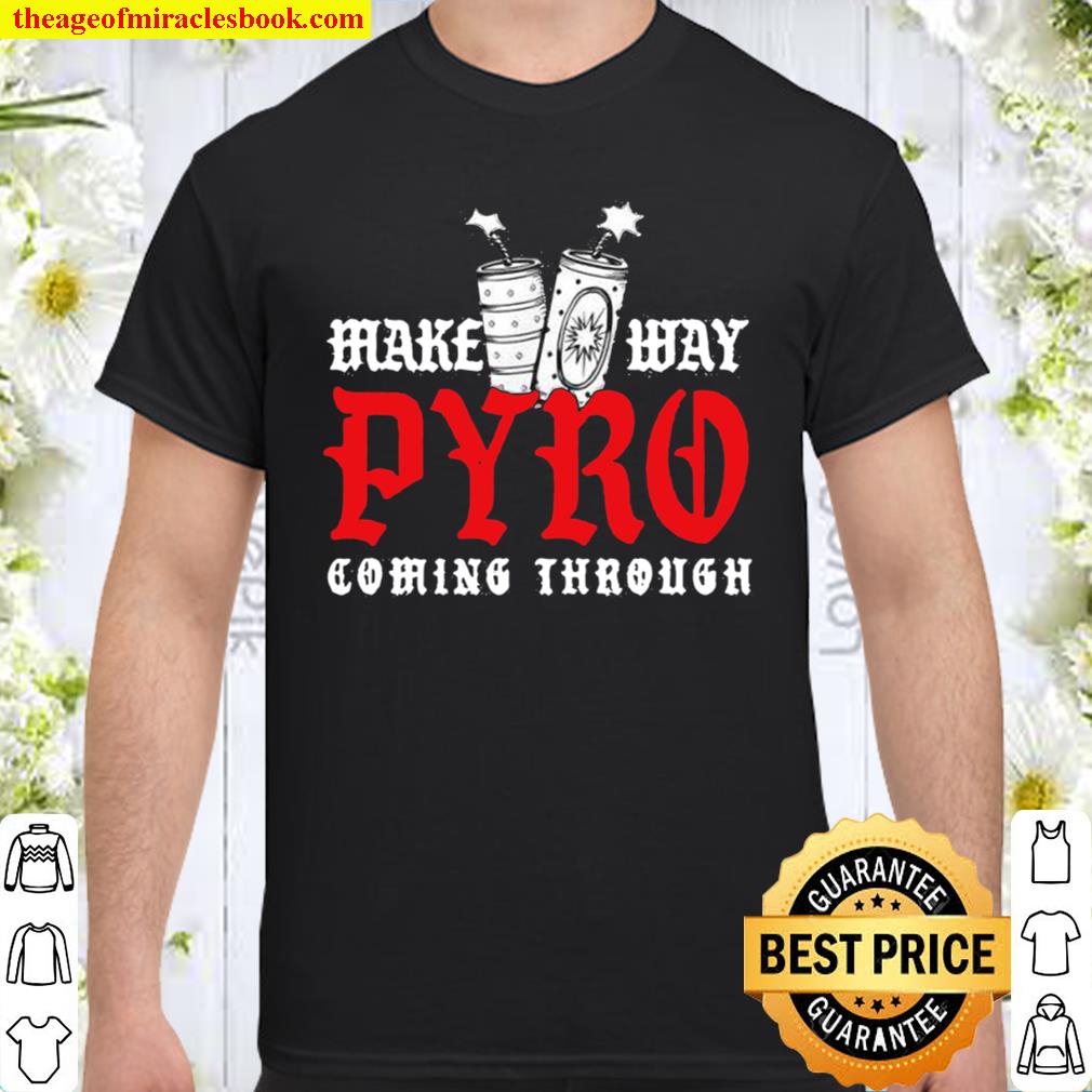 Pyro Coming Through Fireworks Pyrotechnician Pyromaniac 2021 Shirt, Hoodie, Long Sleeved, SweatShirt