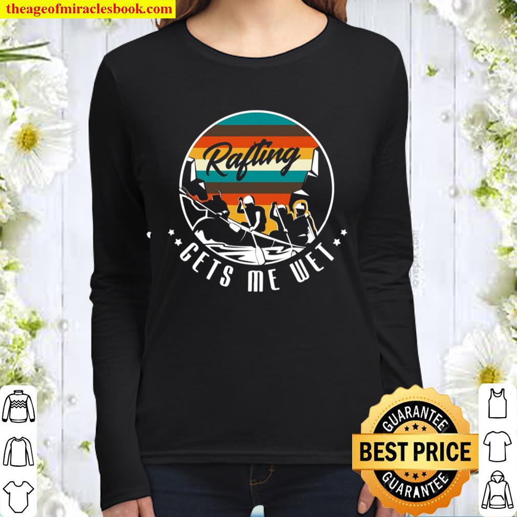 Rafting Gets Me Wet Design For A Rafting And Kayak Fan Women Long Sleeved