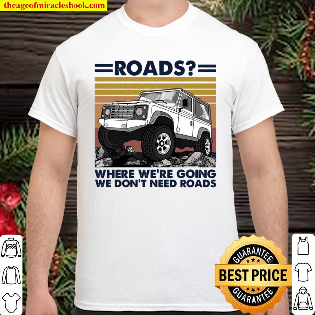 Roads Where We’re Going We Don’t Need Roads new Shirt, Hoodie, Long Sleeved, SweatShirt