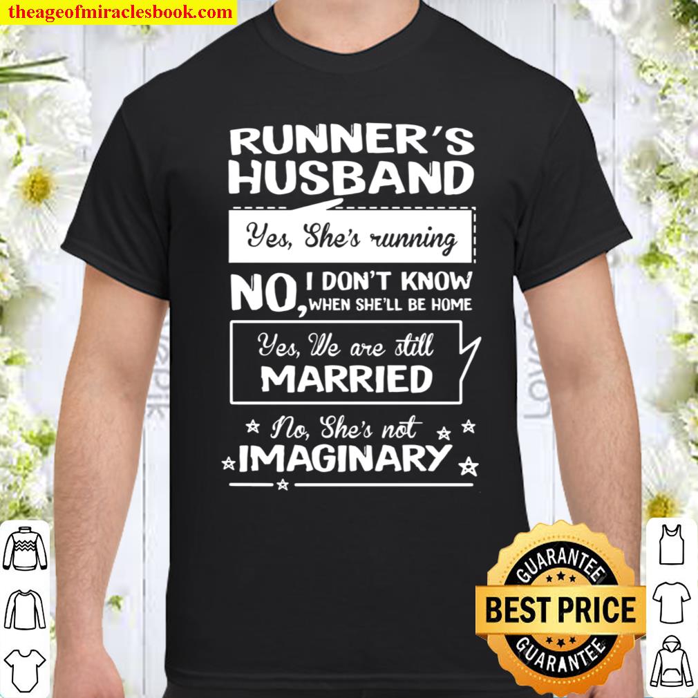 Runner’s Husband Yes She’s Running No I Don’t Know When She’ll Be Home Yes We Are Still Married No She’s Not Imaginary shirt