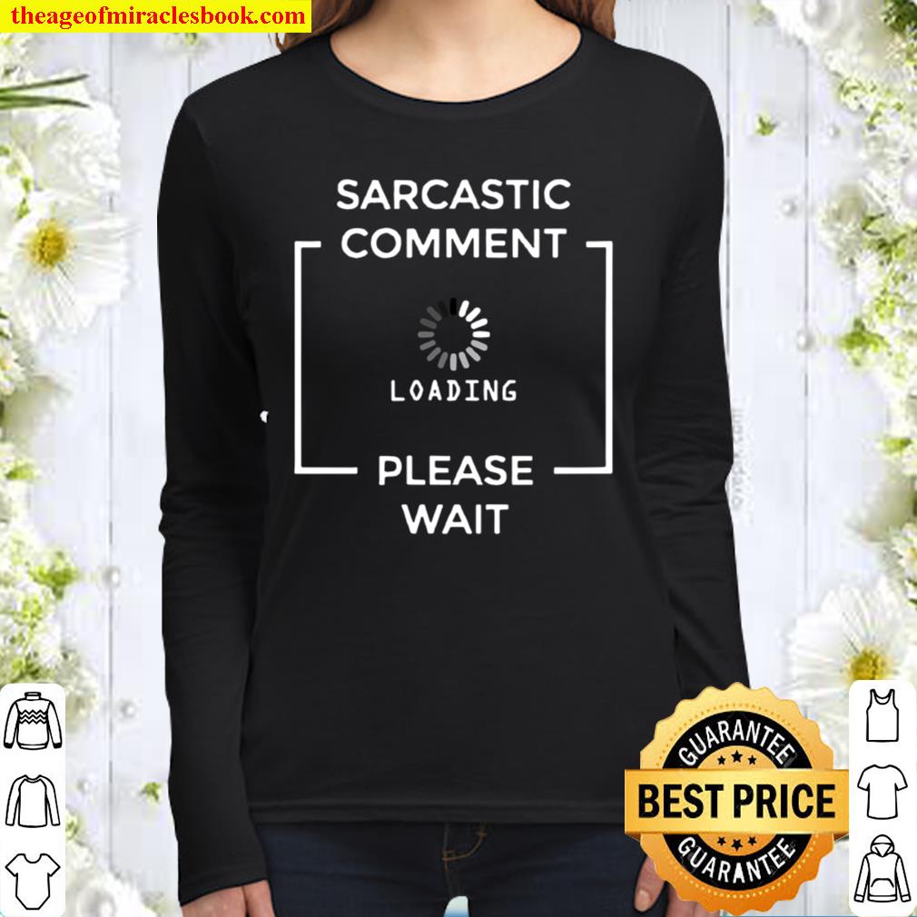 Sarcastic Comment Loading Please Wait Sarcastic joke Women Long Sleeved