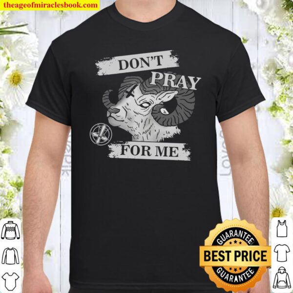 Satan Don_t Pray For Me Shirt