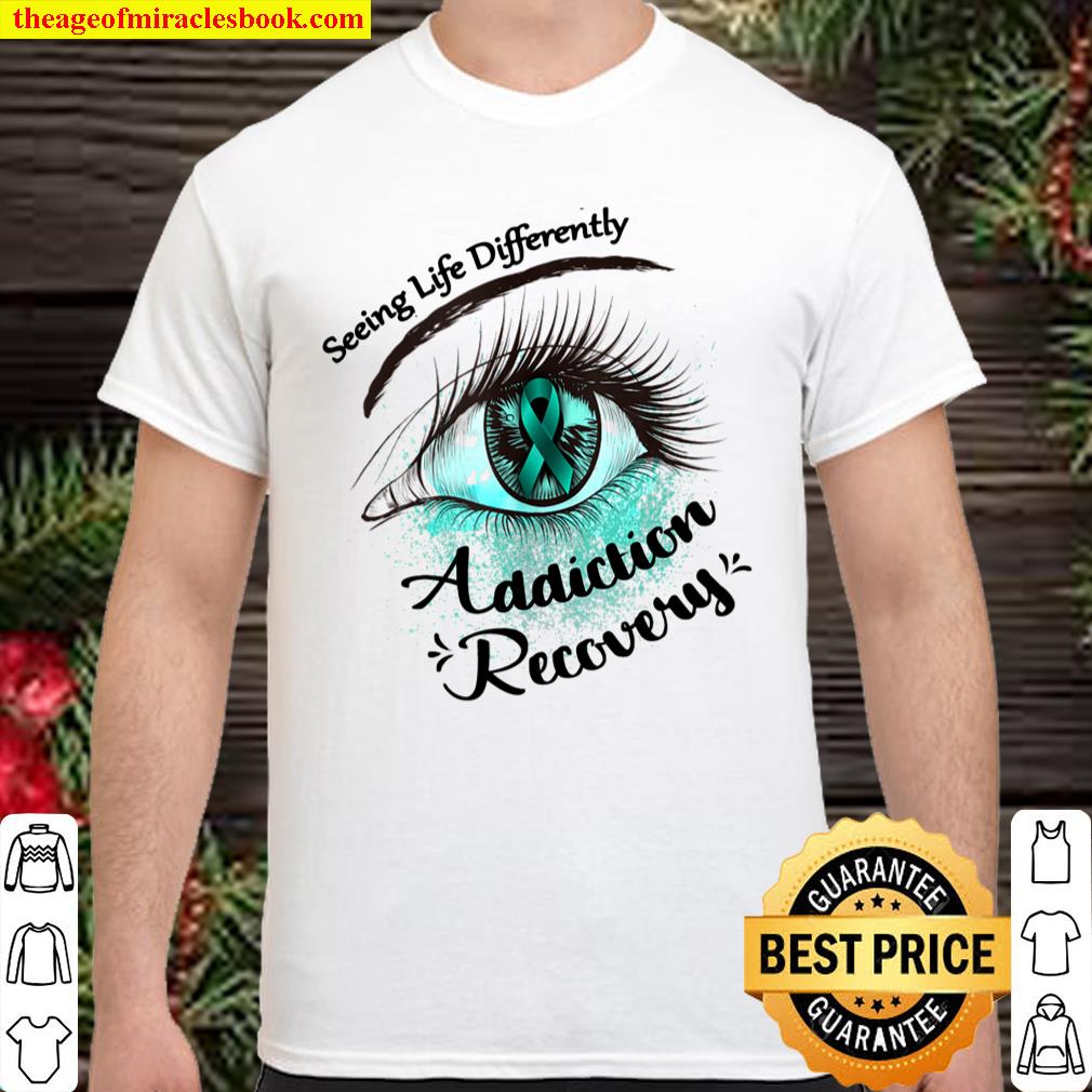 Seeing Life Differently Addiction Recovery Awareness Gift shirt, hoodie, tank top, sweater