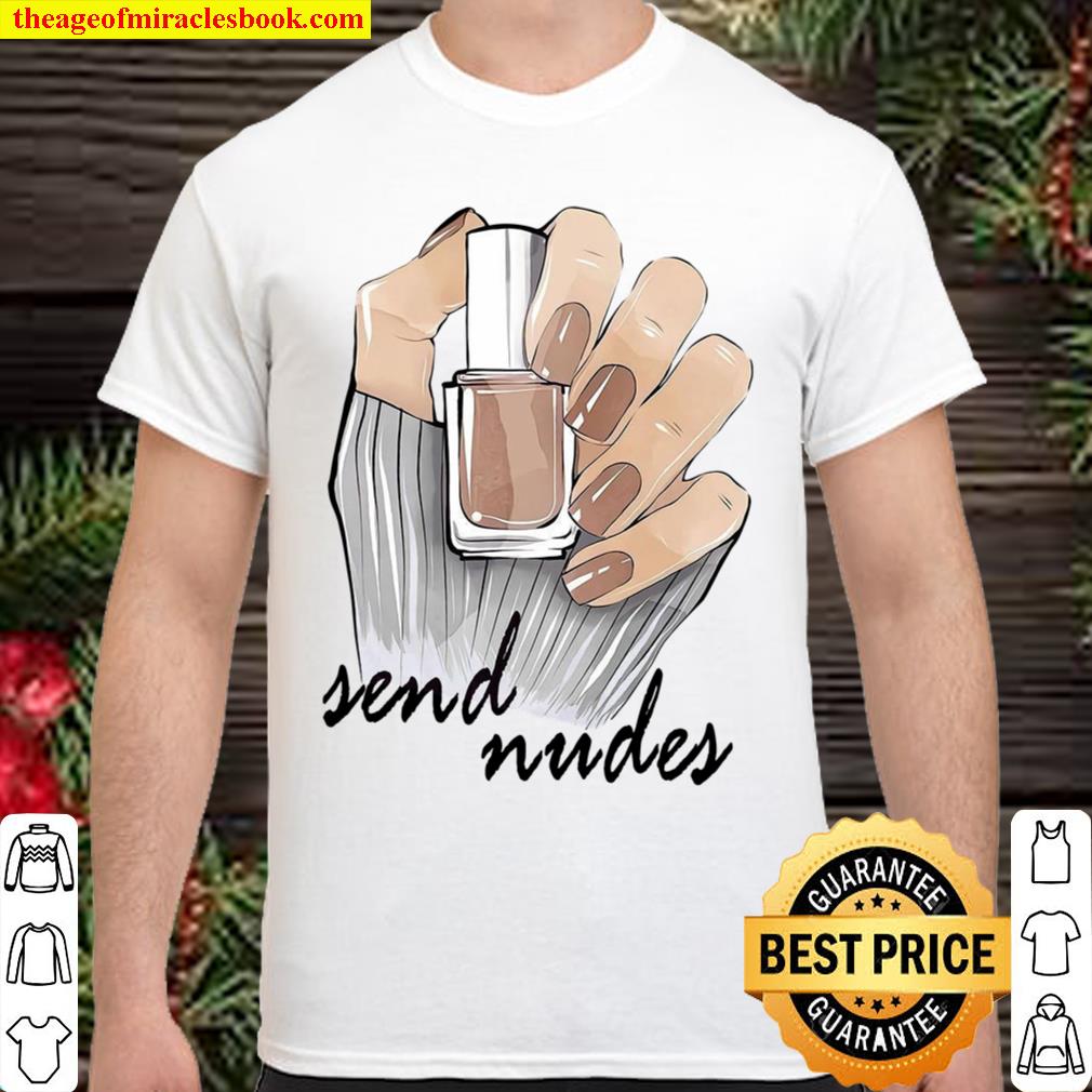 Send Nudes 2021 Shirt, Hoodie, Long Sleeved, SweatShirt