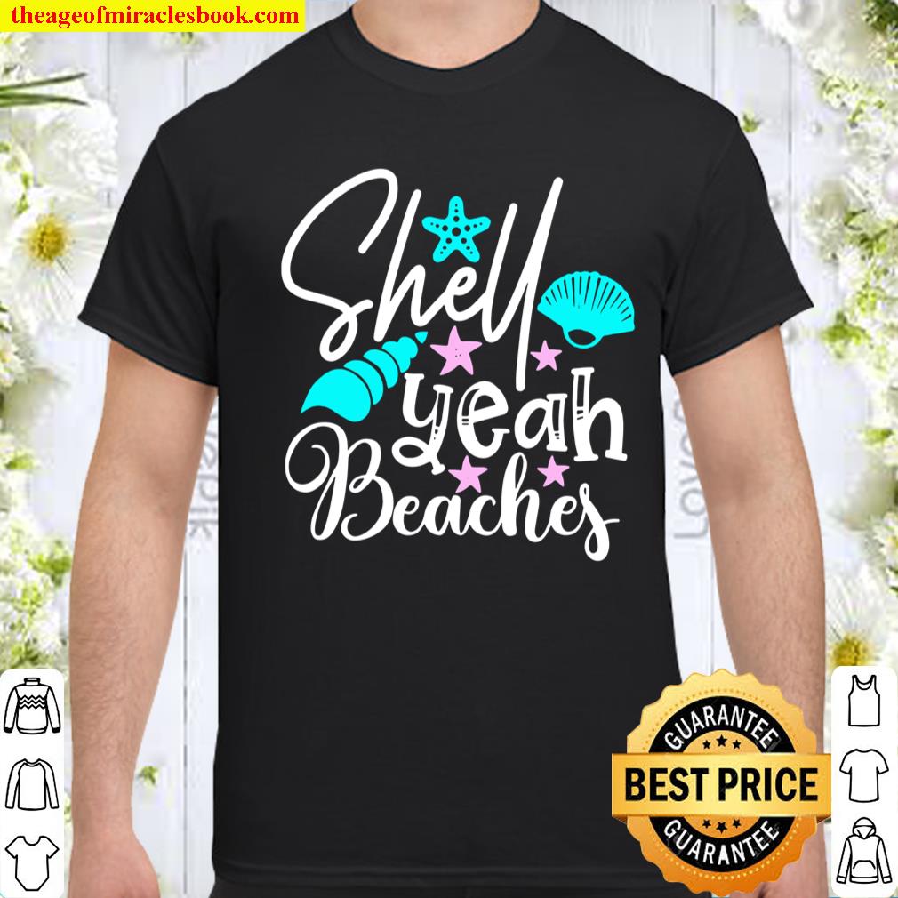 Shell Yeah Beaches Funny Beach Lover Beachcomber Shelling shirt, hoodie, tank top, sweater