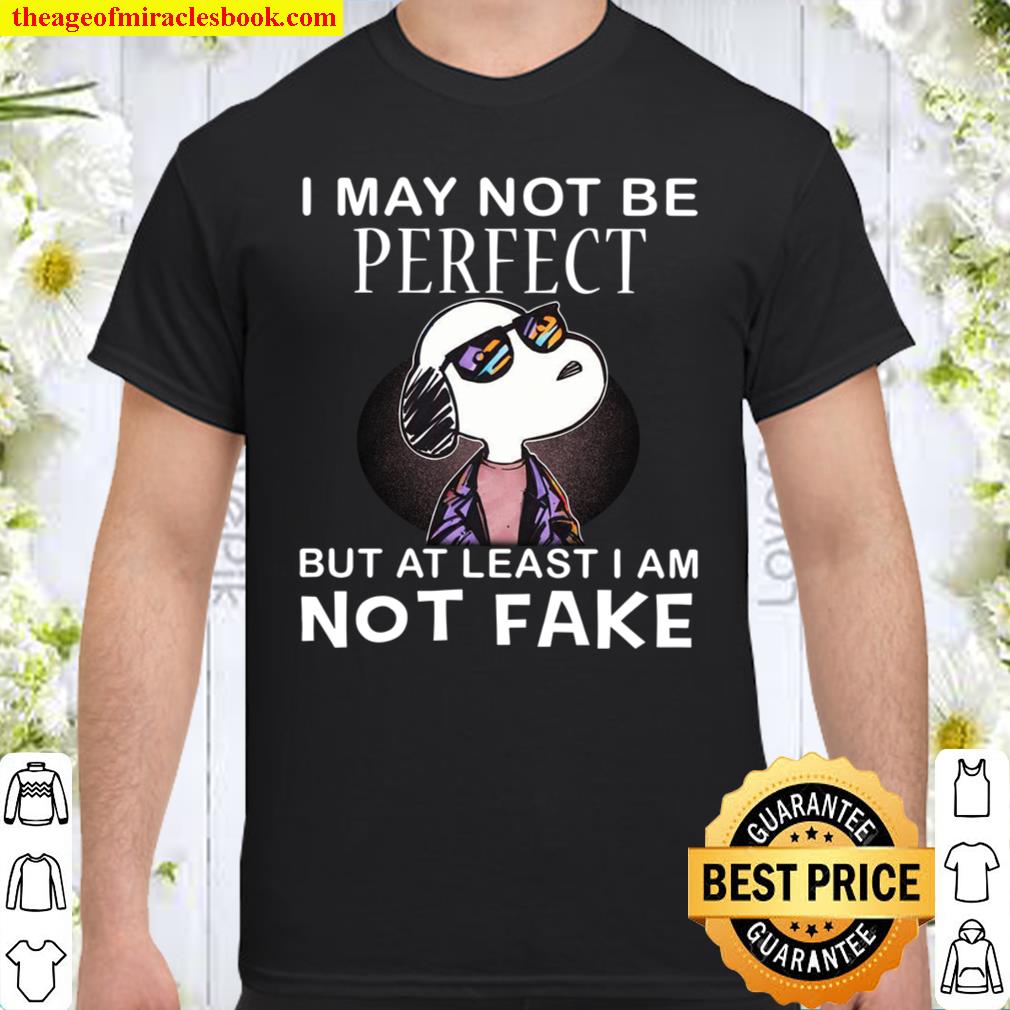 Snoopy I May Not Be Perfect But At Least I Am Not Fake new Shirt, Hoodie, Long Sleeved, SweatShirt