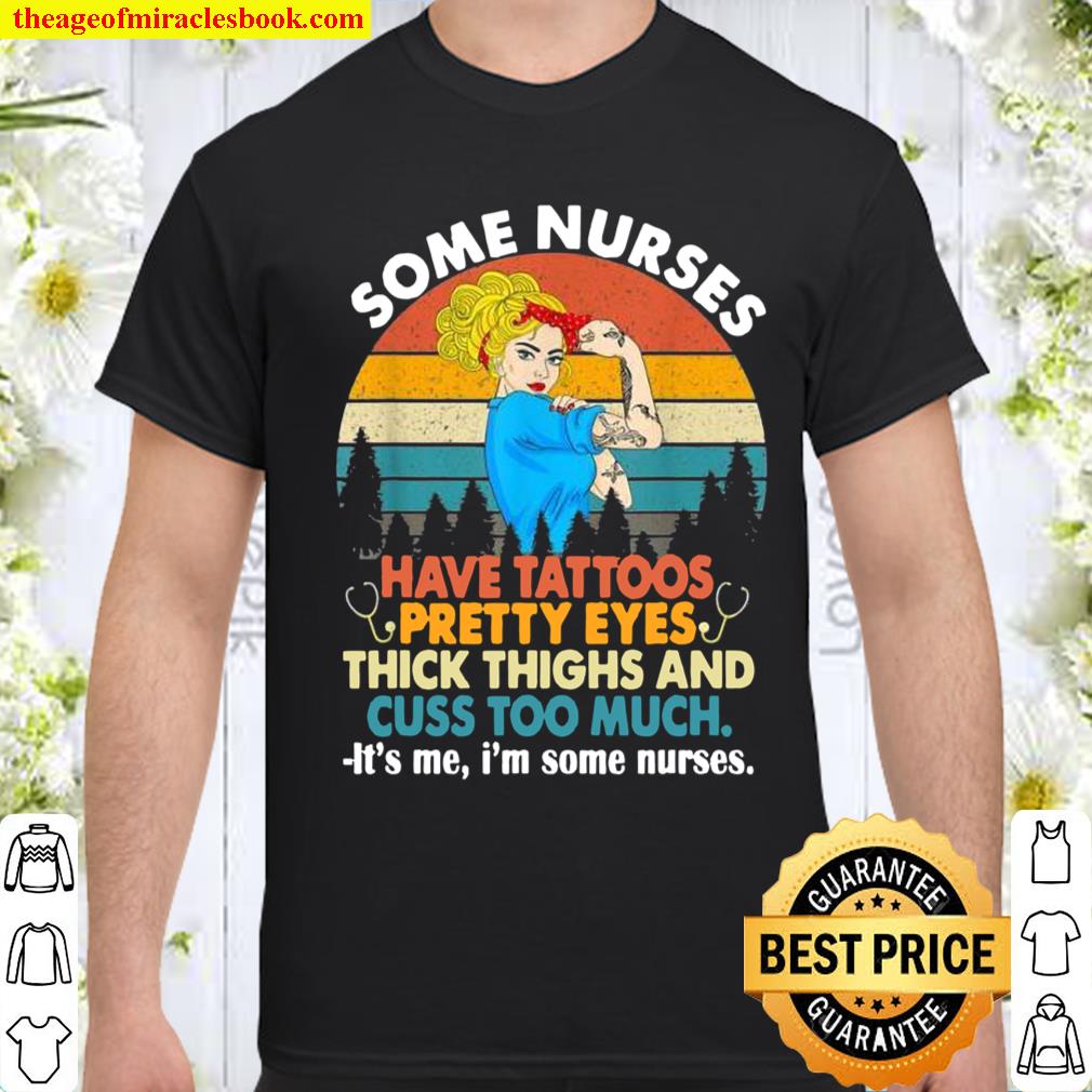 Some nurses have tattos pretty eyes thick thighs shirt, hoodie, tank top, sweater Some nurses have tattos pretty eyes thick thighs shirt, hoodie, tank top, sweater