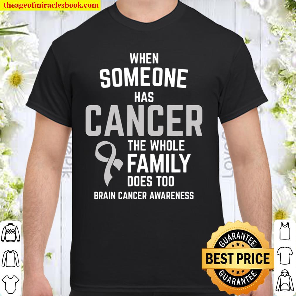 Someone Has Cancer Whole Family Too Brain Cancer Awareness limited Shirt, Hoodie, Long Sleeved, SweatShirt