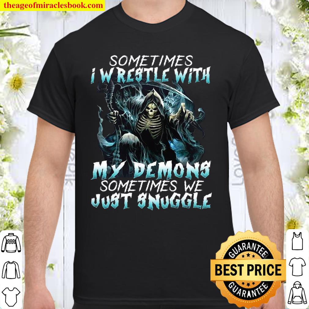 Sometimes I Wrestle With My Demons Sometimes We Just Snuggle new Shirt, Hoodie, Long Sleeved, SweatShirt