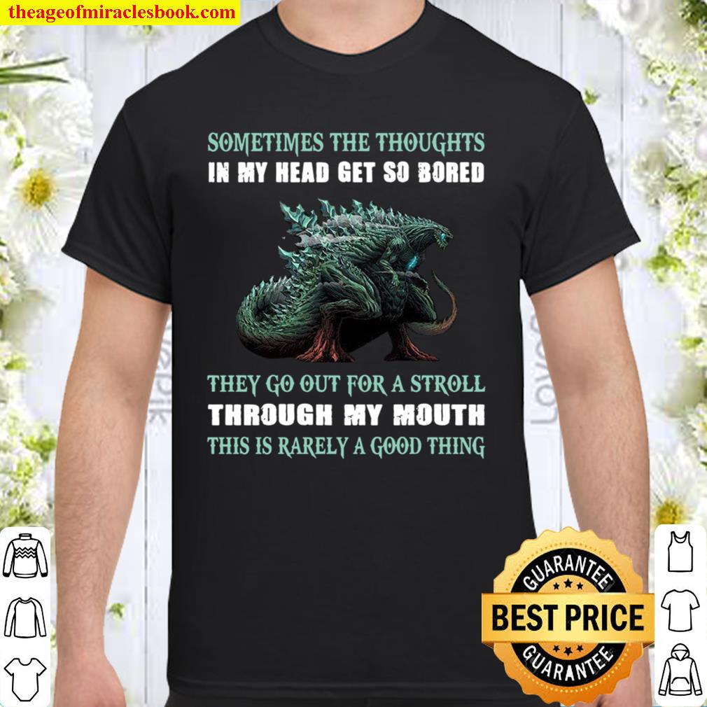 Sometimes The Thoughts In My Head Get So Bored They Go Out For A Stroll Through My Mouth hot Shirt, Hoodie, Long Sleeved, SweatShirt Sometimes The Thoughts In My Head Get So Bored They Go Out For A Stroll Through My Mouth hot Shirt, Hoodie, Long Sleeved, SweatShirt