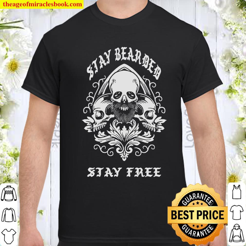 Stay Bearded Stay Free shirt, hoodie, tank top, sweater