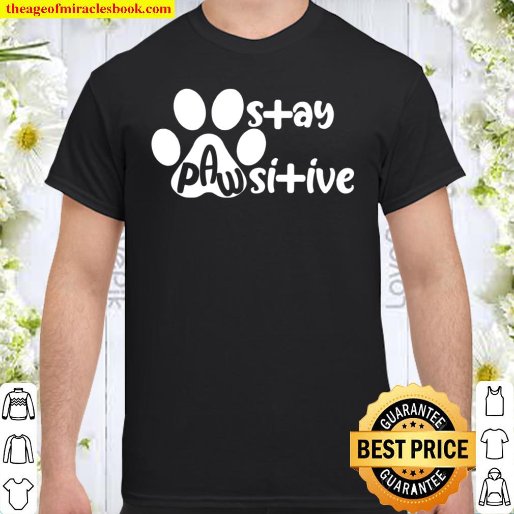 Stay Pawsitive 2021 Shirt, Hoodie, Long Sleeved, SweatShirt