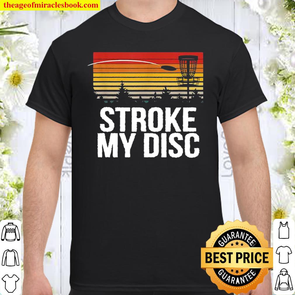Stroke my Disc Outdoor Game Disc Golf Field Game new Shirt, Hoodie, Long Sleeved, SweatShirt