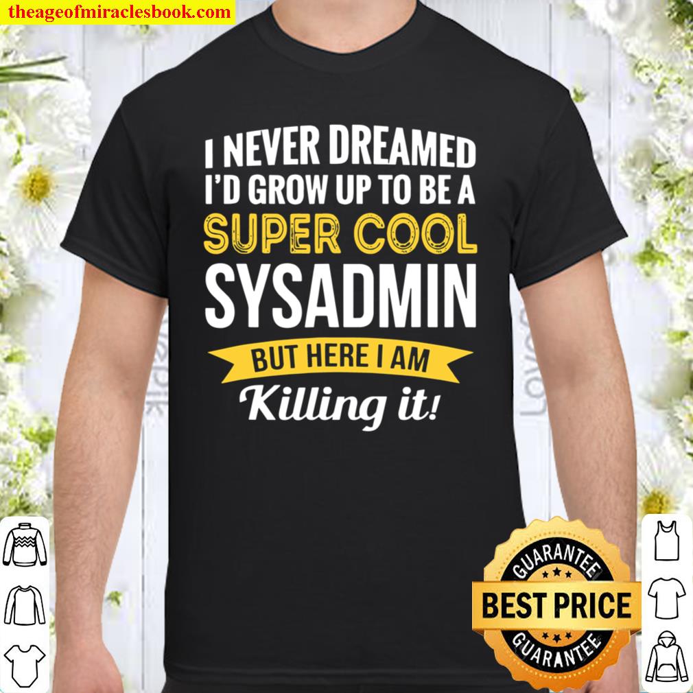Super Cool Sysadmin limited Shirt, Hoodie, Long Sleeved, SweatShirt