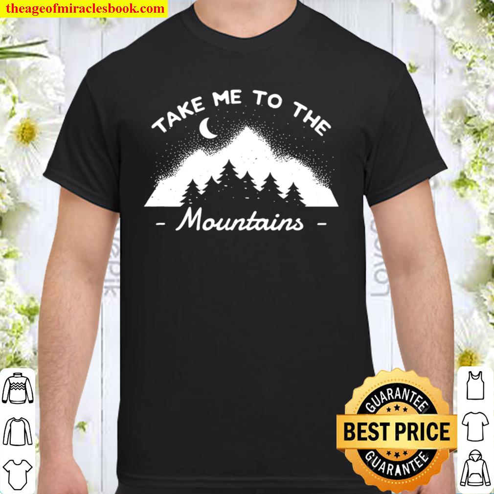 Take Me To The Mountains Camping Camper 2021 Shirt, Hoodie, Long Sleeved, SweatShirt Take Me To The Mountains Camping Camper 2021 Shirt, Hoodie, Long Sleeved, SweatShirt