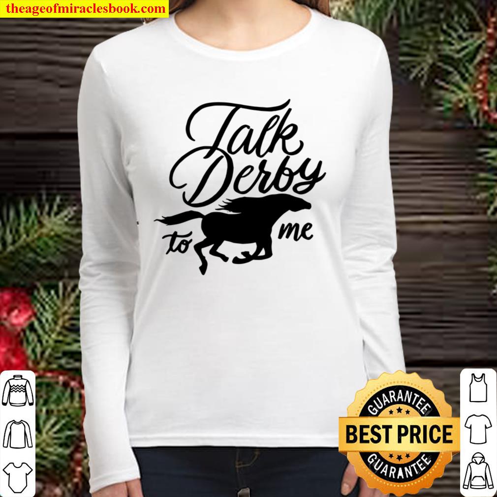 Talk Derby To Me – Funny Racing Horse Pun Quote Humor Women Long Sleeved