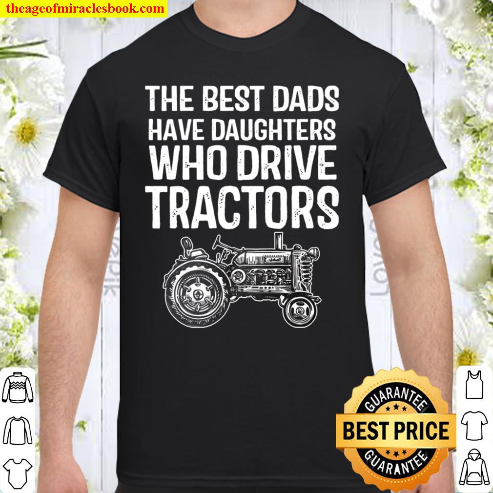 The Best Dads Have Daughters Who Drive Tractors Shirt