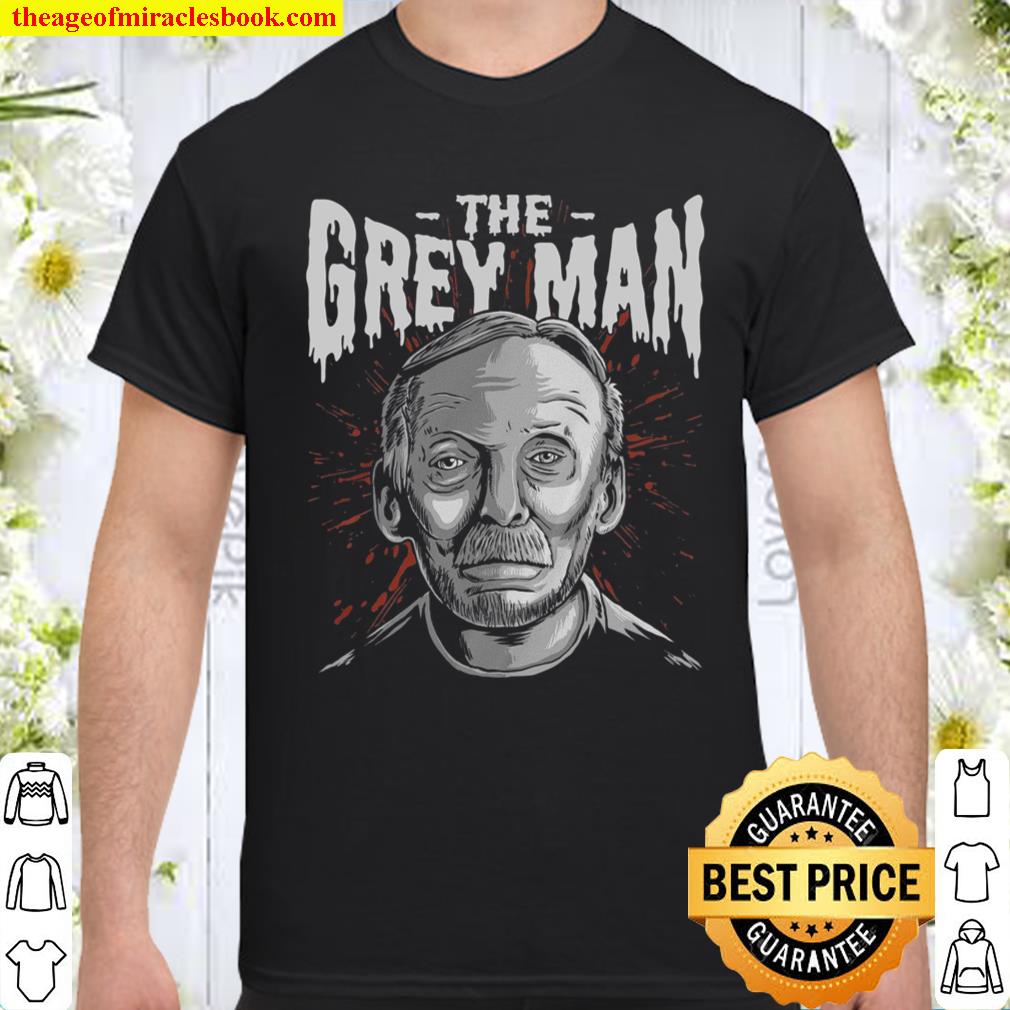 The Grey Man shirt, hoodie, tank top, sweater