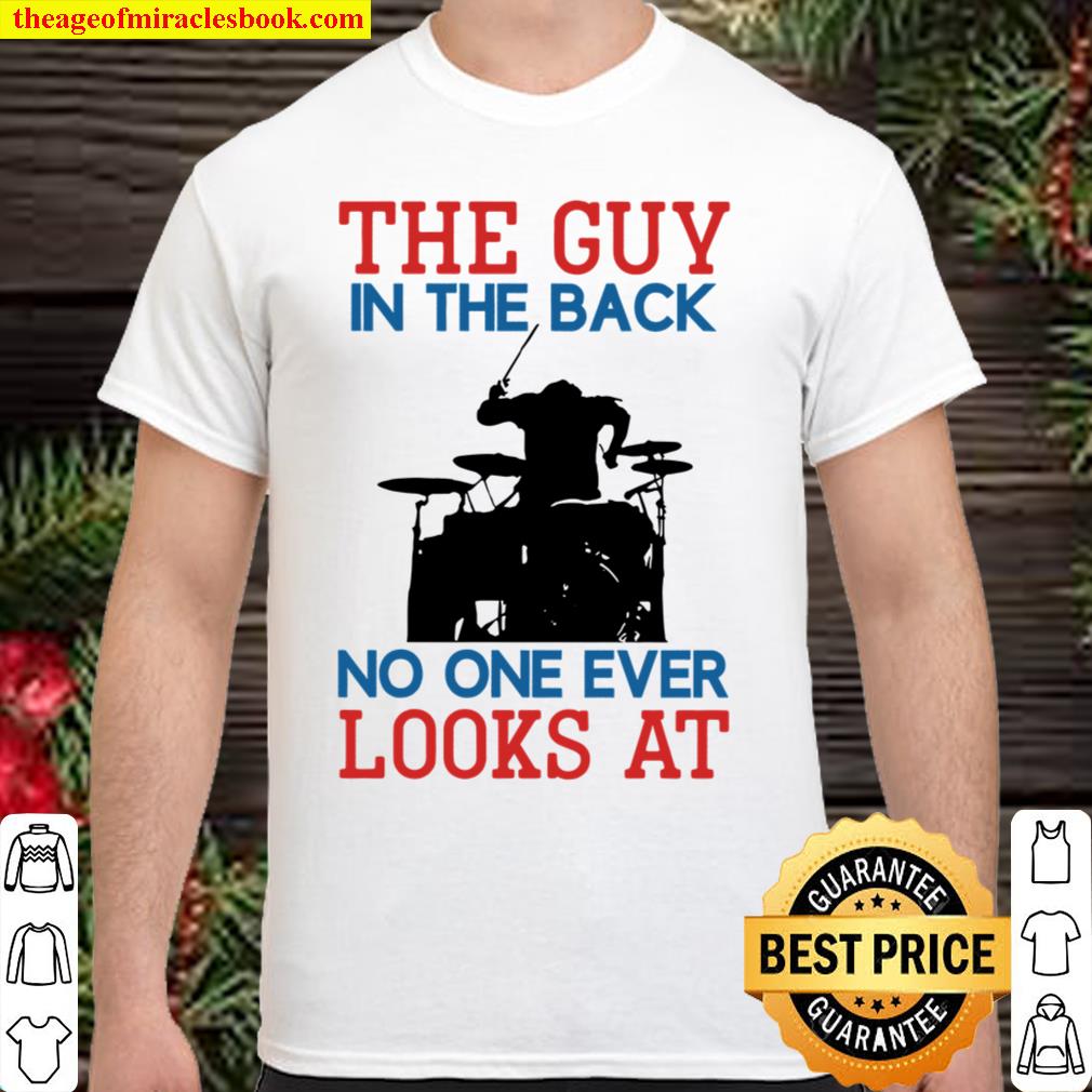 The Guy In The Back No One Ever Looks At Shirt