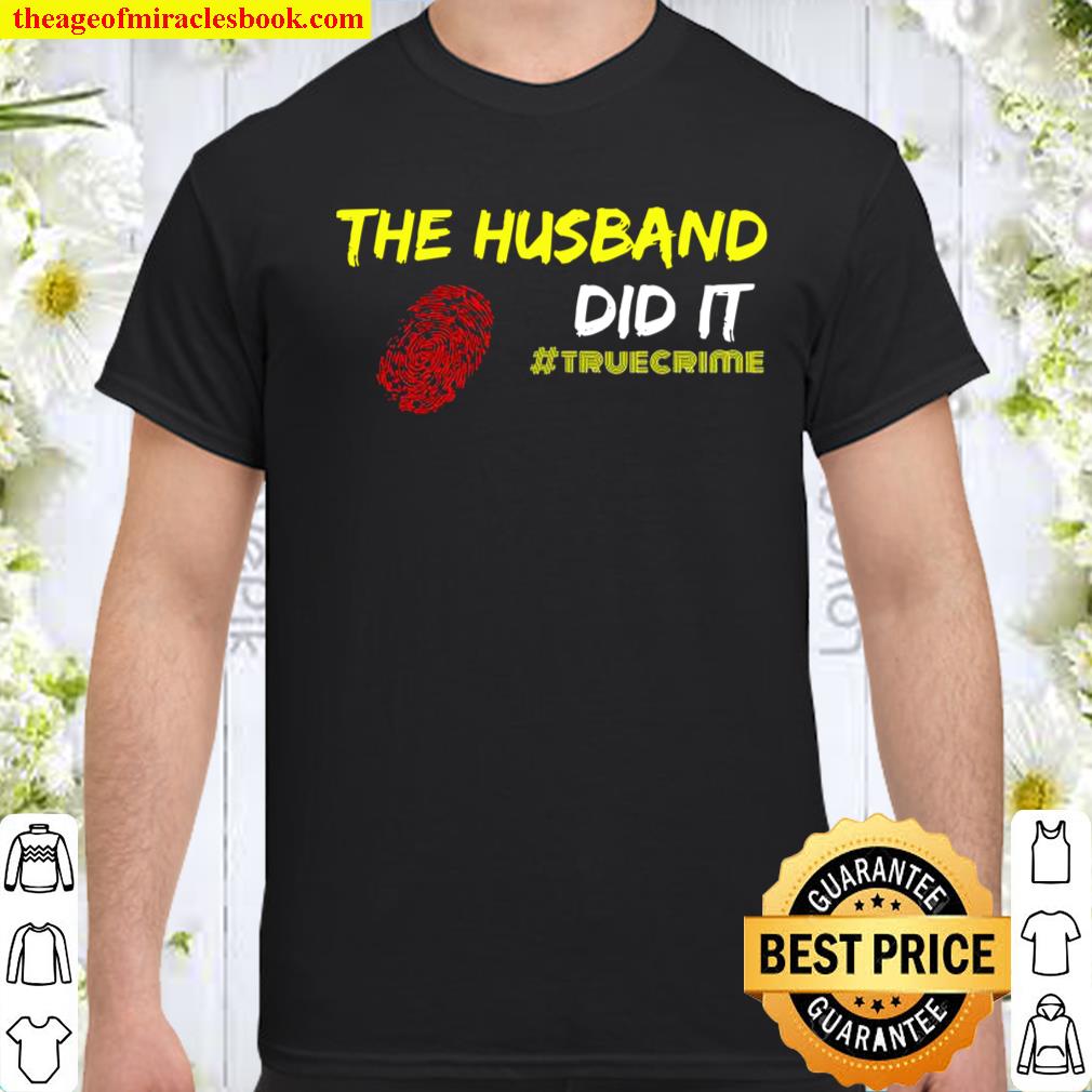 The Husband Did It shirt, hoodie, tank top, sweater The Husband Did It shirt, hoodie, tank top, sweater
