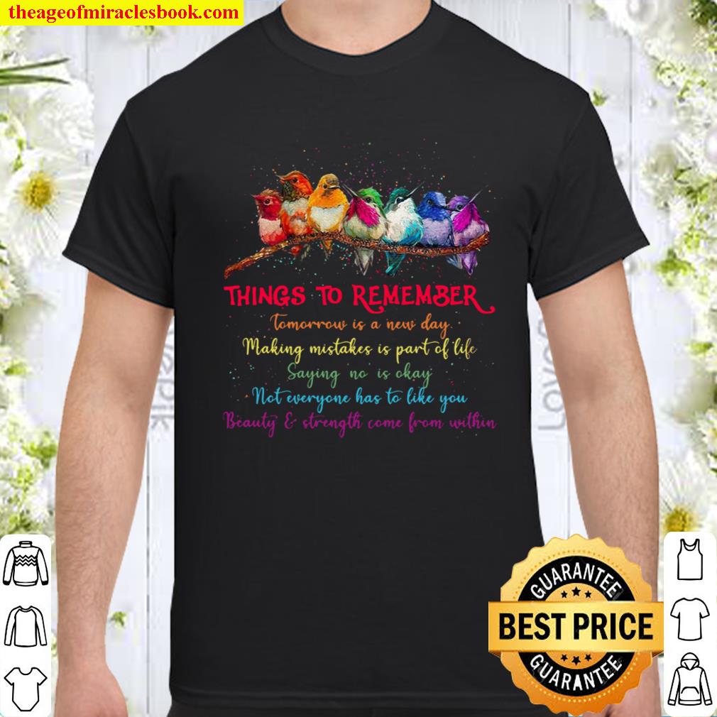 Things To Remember Tomorrow Is A New Day Making Mistakes Is Part Of Life Saying No Is Okay Not Everyone Has To Like You Beauty Strength Come From Within shirt