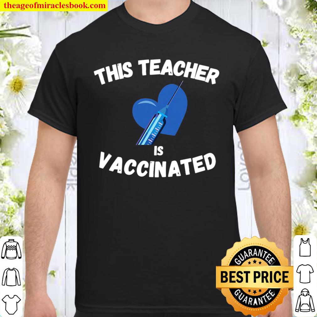 This Teacher Is Vaccinated Pro Vaccine 2021 Gift new Shirt, Hoodie, Long Sleeved, SweatShirt