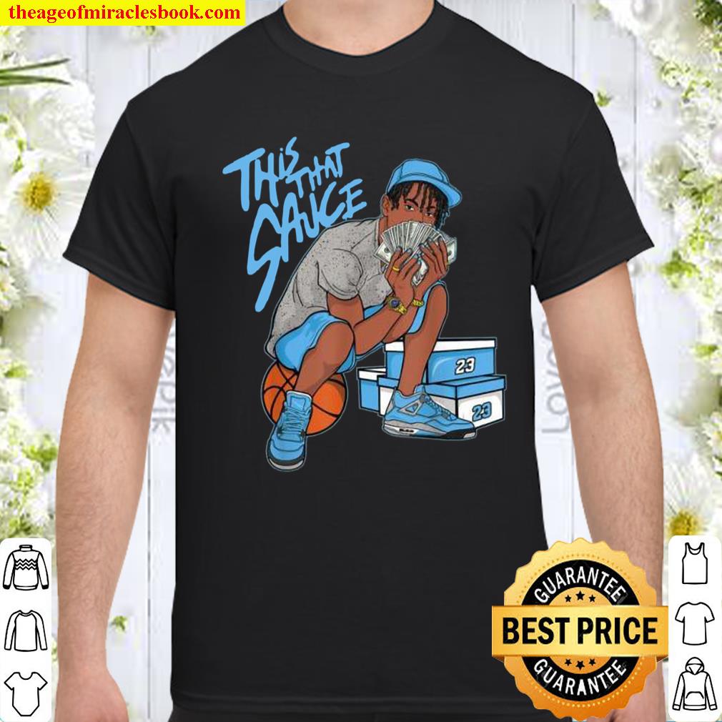 This That Sauce Match Jordan 4 University Blue shirt, hoodie, tank top, sweater