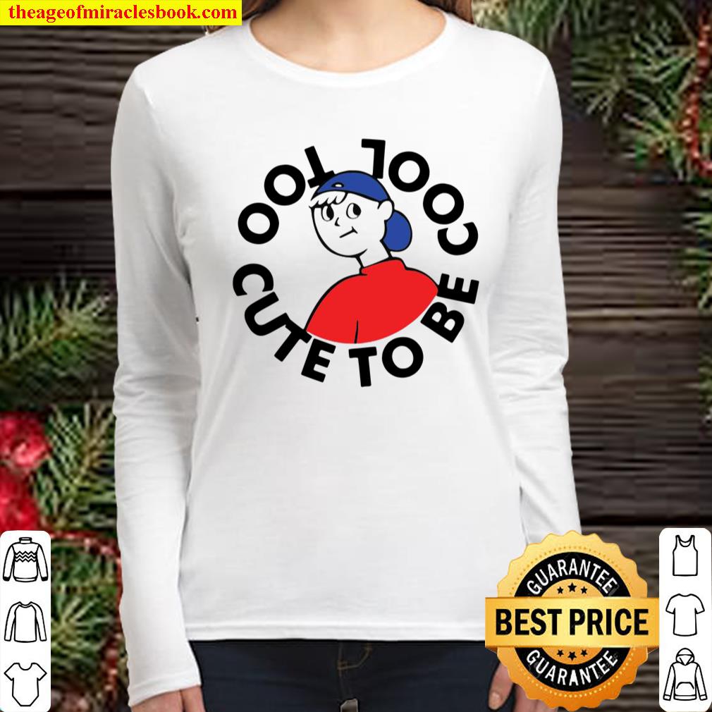 Too Cute To Be Cool Women Long Sleeved