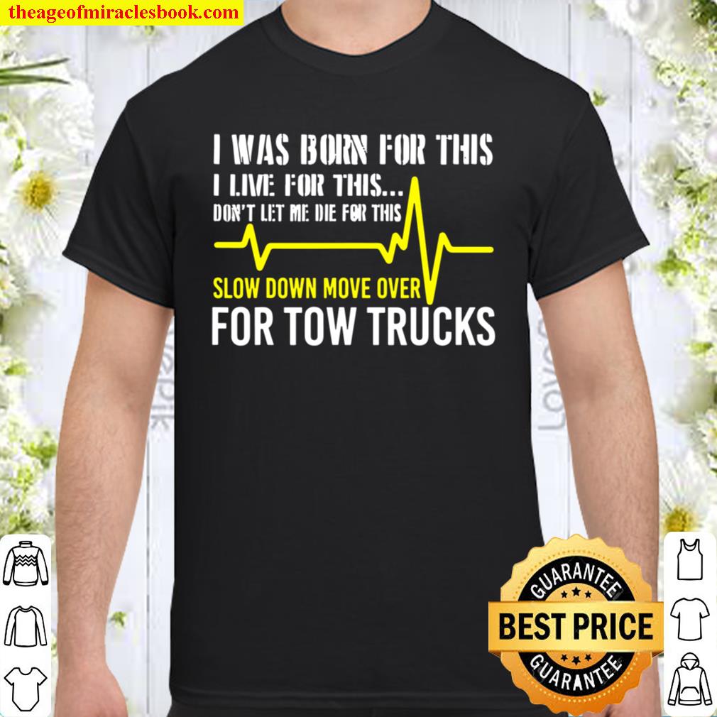 Tow Truck Drivers Slow Down Move Over Funny Sarcastic hot Shirt, Hoodie, Long Sleeved, SweatShirt