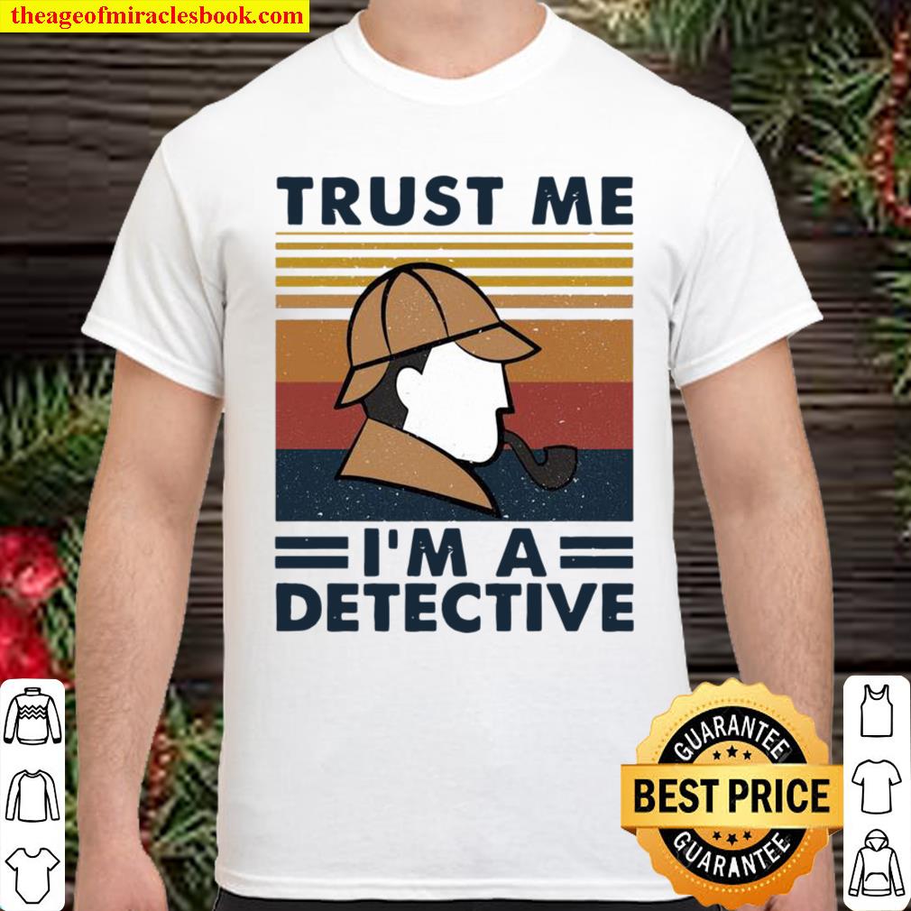 Trust me i’m a detective vintage shirt, hoodie, tank top, sweater Trust me i’m a detective vintage shirt, hoodie, tank top, sweater