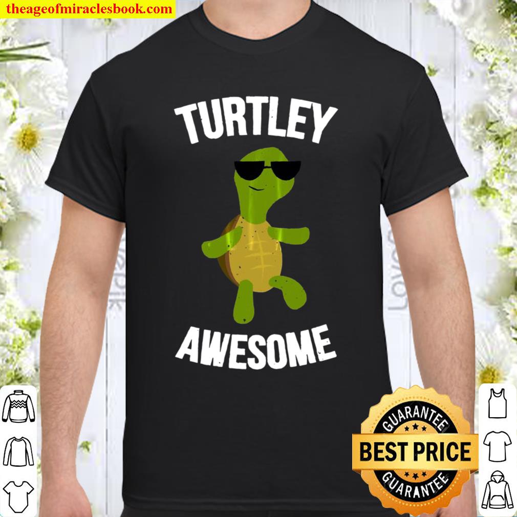 Turtley Awesome Funny Turtle limited Shirt, Hoodie, Long Sleeved, SweatShirt