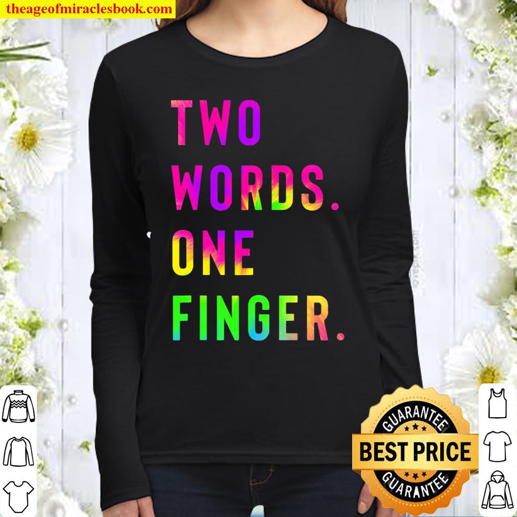 Two Words One Finger Tie Dye Funny Sarcastic Women Long Sleeved