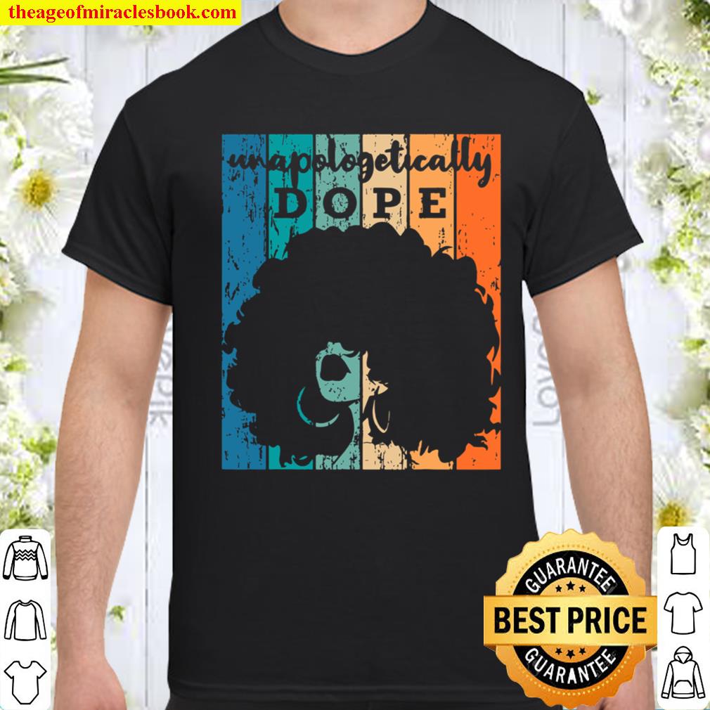 Unapologetically Dope shirt, hoodie, tank top, sweater Unapologetically Dope shirt, hoodie, tank top, sweater