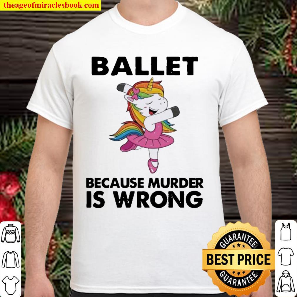 Unicorn Ballet Because Murder Is Wrong hot Shirt, Hoodie, Long Sleeved, SweatShirt Unicorn Ballet Because Murder Is Wrong hot Shirt, Hoodie, Long Sleeved, SweatShirt