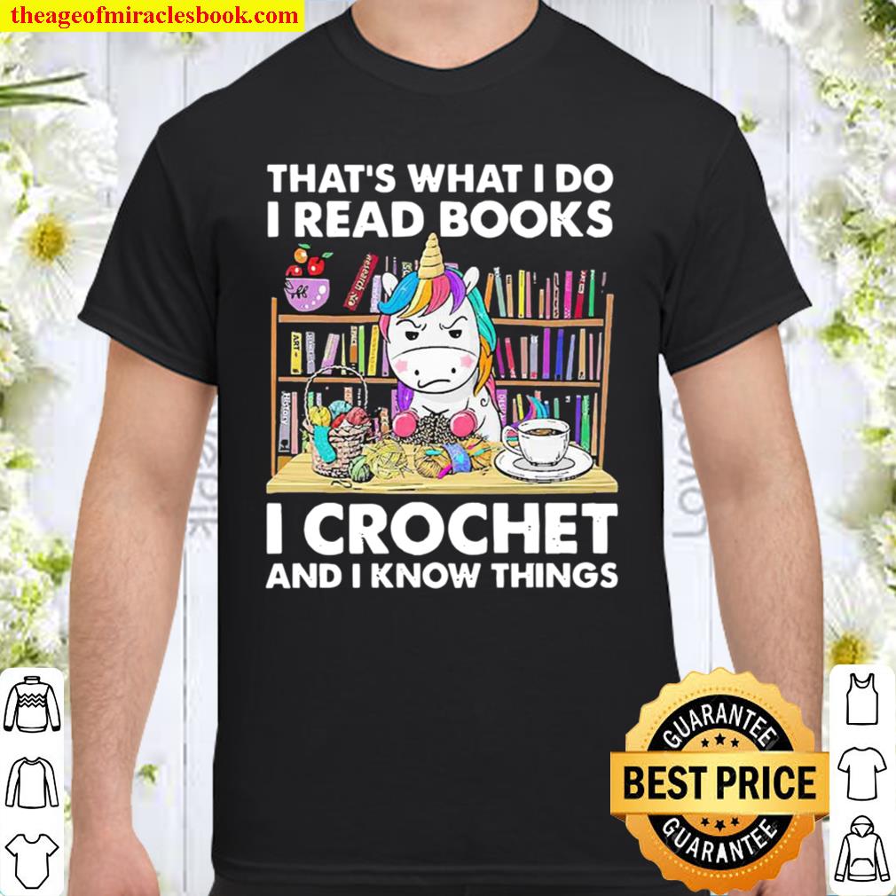 Unicorn That’s What I Do I Read Books I Crochet And I Know Things new Shirt, Hoodie, Long Sleeved, SweatShirt Unicorn That’s What I Do I Read Books I Crochet And I Know Things new Shirt, Hoodie, Long Sleeved, SweatShirt