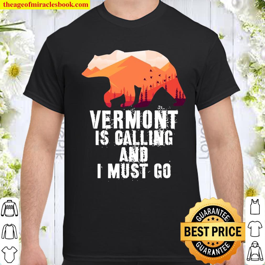 Vermont Is Calling And I Must Go Bear And Mountains shirt, hoodie, tank top, sweater Vermont Is Calling And I Must Go Bear And Mountains shirt, hoodie, tank top, sweater