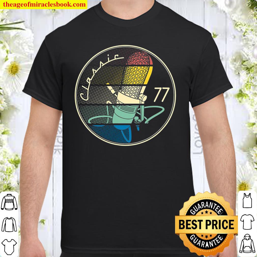 Vintage Microphone 77 Classic 2021 Shirt, Hoodie, Long Sleeved, SweatShirt Vintage Microphone 77 Classic 2021 Shirt, Hoodie, Long Sleeved, SweatShirt